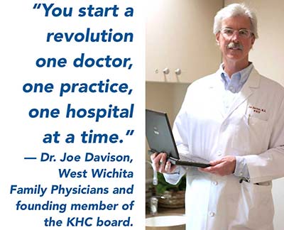 "You start a revolution one doctor, one practice, one hospital at a time." —Dr. Joe Davison, West Wichita Family Physicians and founding member of the KHC board.
